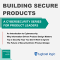 Learn how to build secure products from the ground floor in this cybersecurity series from Tugboat Logic and Products That Count.